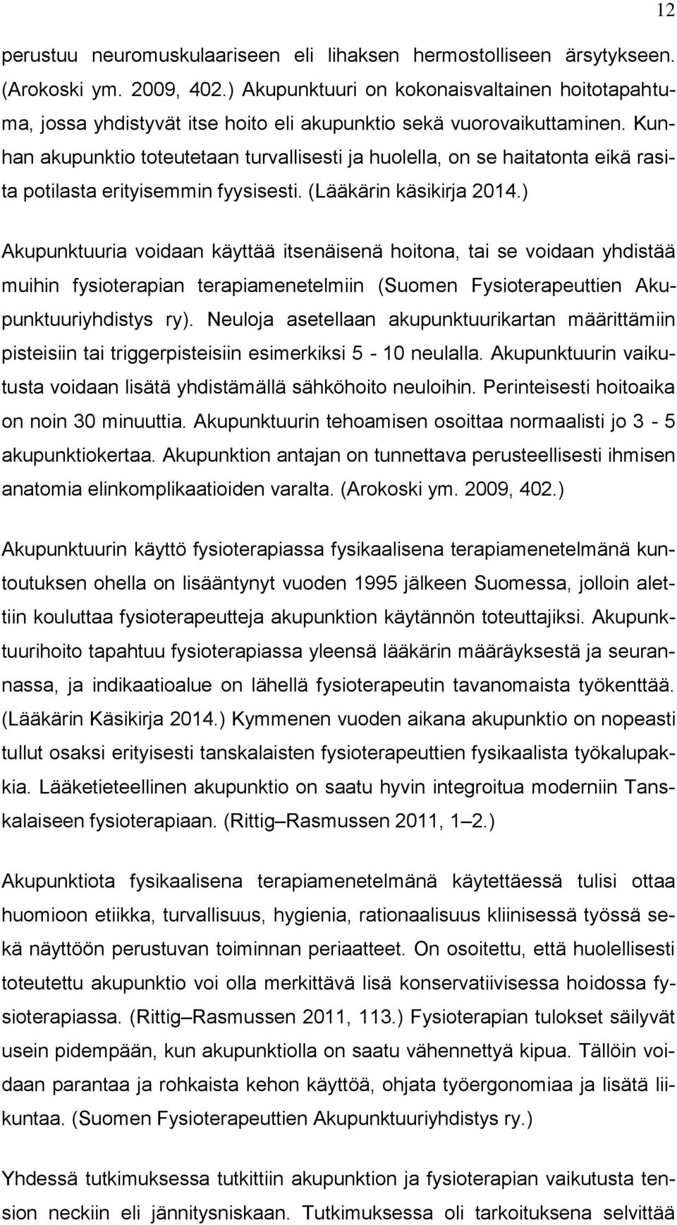 Kunhan akupunktio toteutetaan turvallisesti ja huolella, on se haitatonta eikä rasita potilasta erityisemmin fyysisesti. (Lääkärin käsikirja 2014.