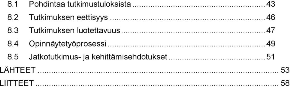 3 Tutkimuksen luotettavuus... 47 8.