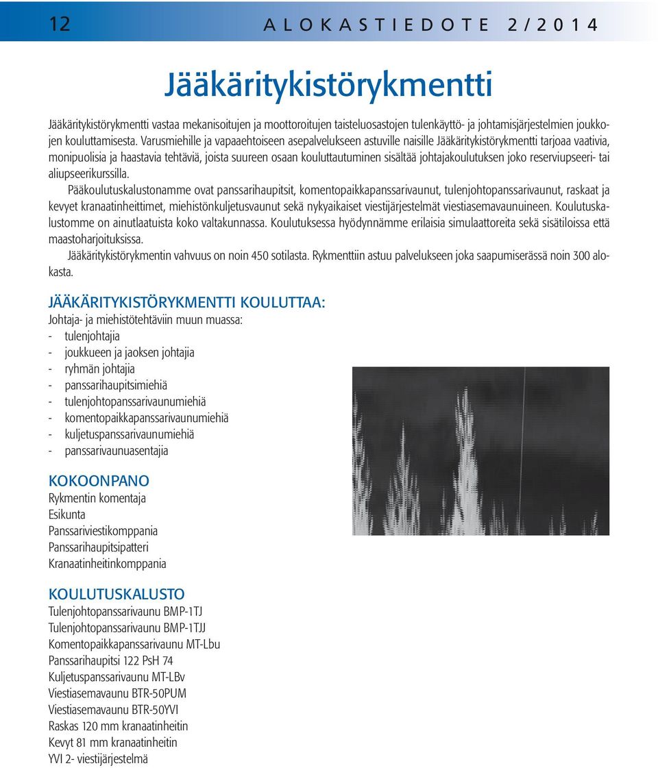 johtajakoulutuksen joko reserviupseeri- tai aliupseerikurssilla.