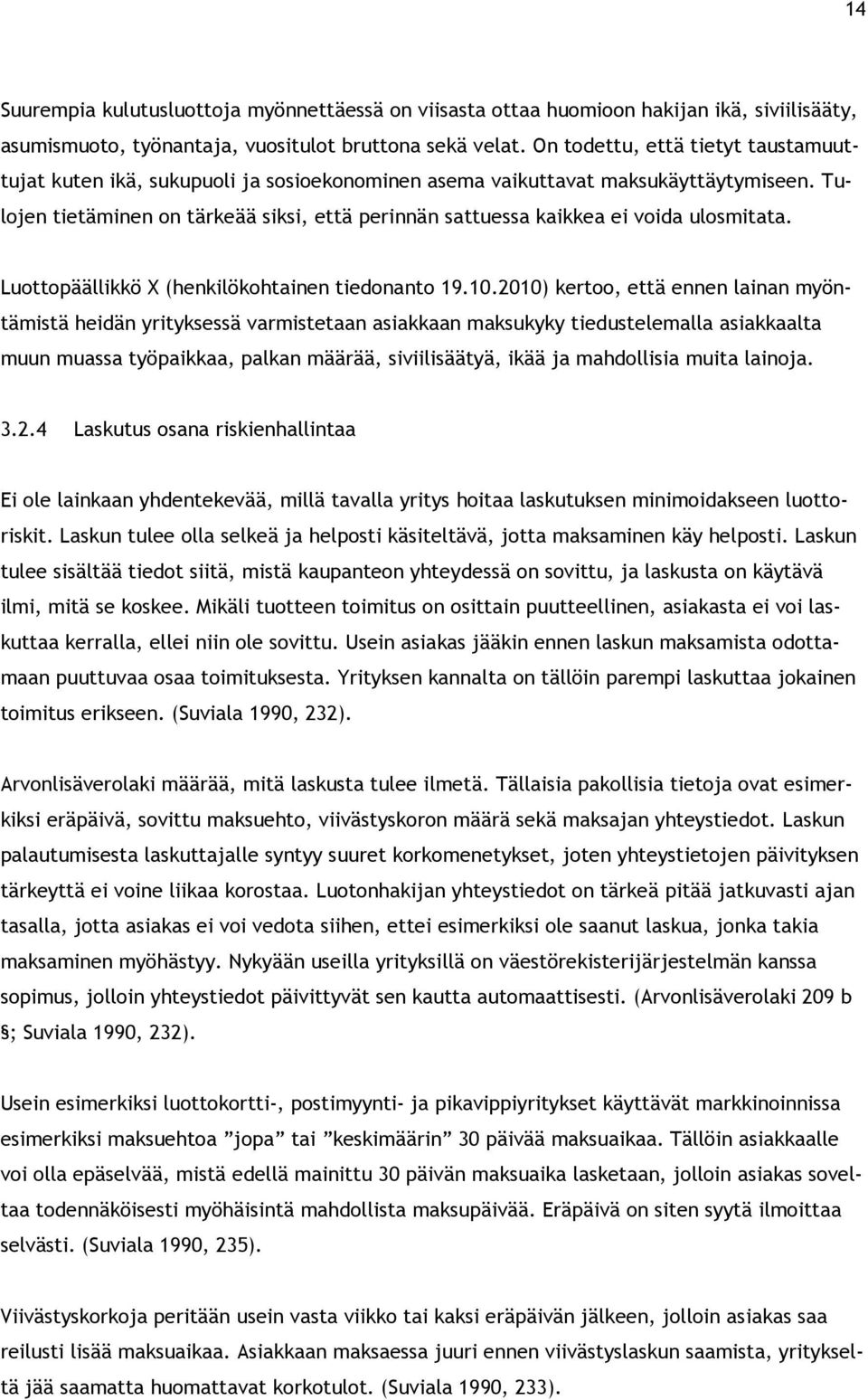 Tulojen tietäminen on tärkeää siksi, että perinnän sattuessa kaikkea ei voida ulosmitata. Luottopäällikkö X (henkilökohtainen tiedonanto 19.10.