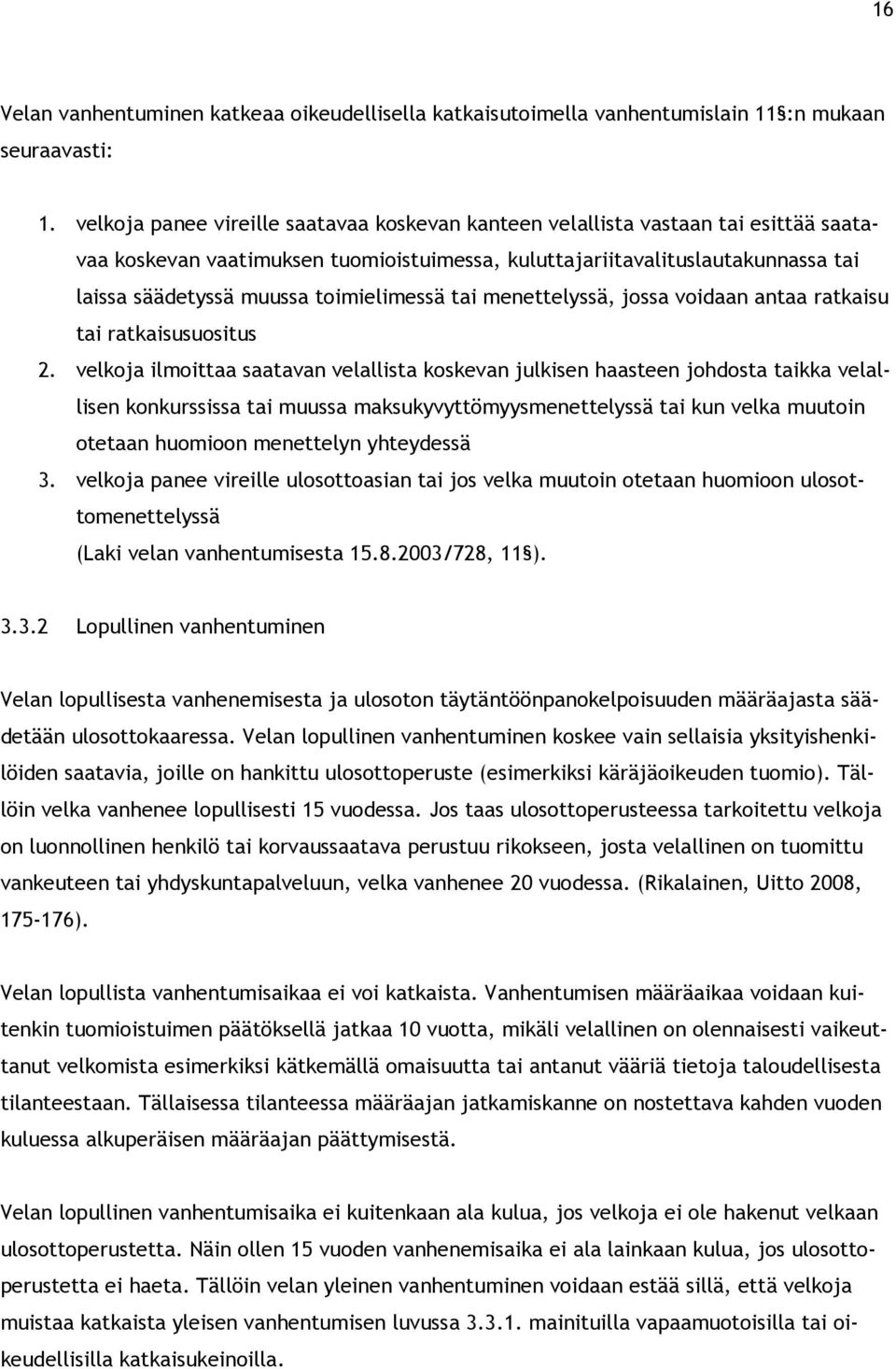 toimielimessä tai menettelyssä, jossa voidaan antaa ratkaisu tai ratkaisusuositus 2.