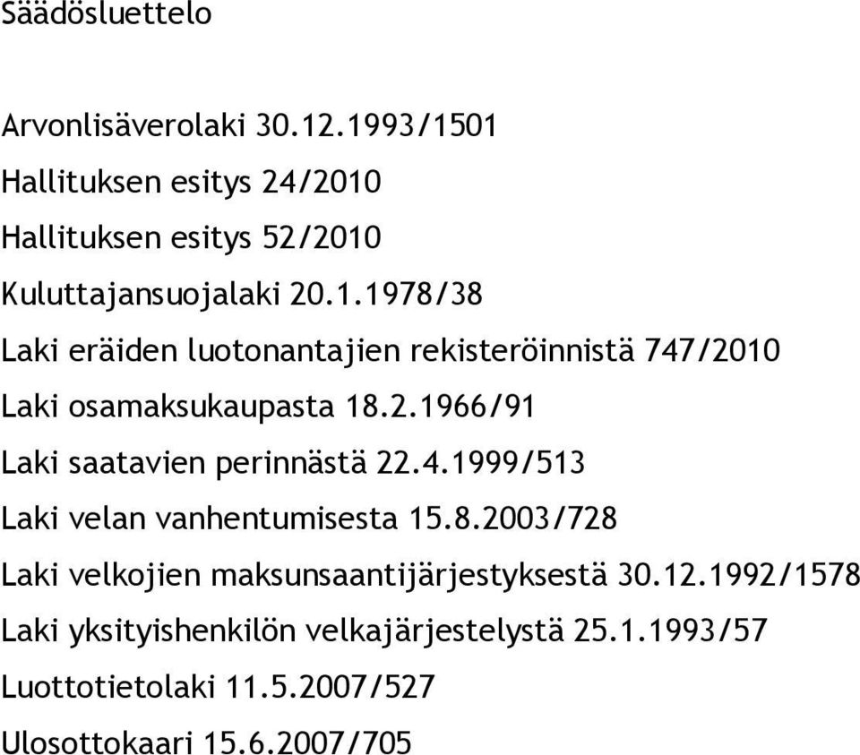 2.1966/91 Laki saatavien perinnästä 22.4.1999/513 Laki velan vanhentumisesta 15.8.