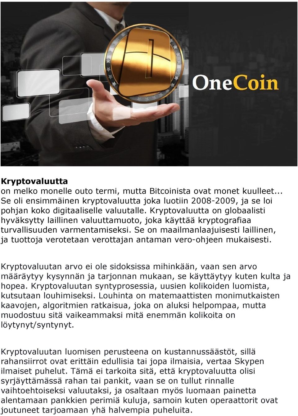 Se on maailmanlaajuisesti laillinen, ja tuottoja verotetaan verottajan antaman vero-ohjeen mukaisesti.