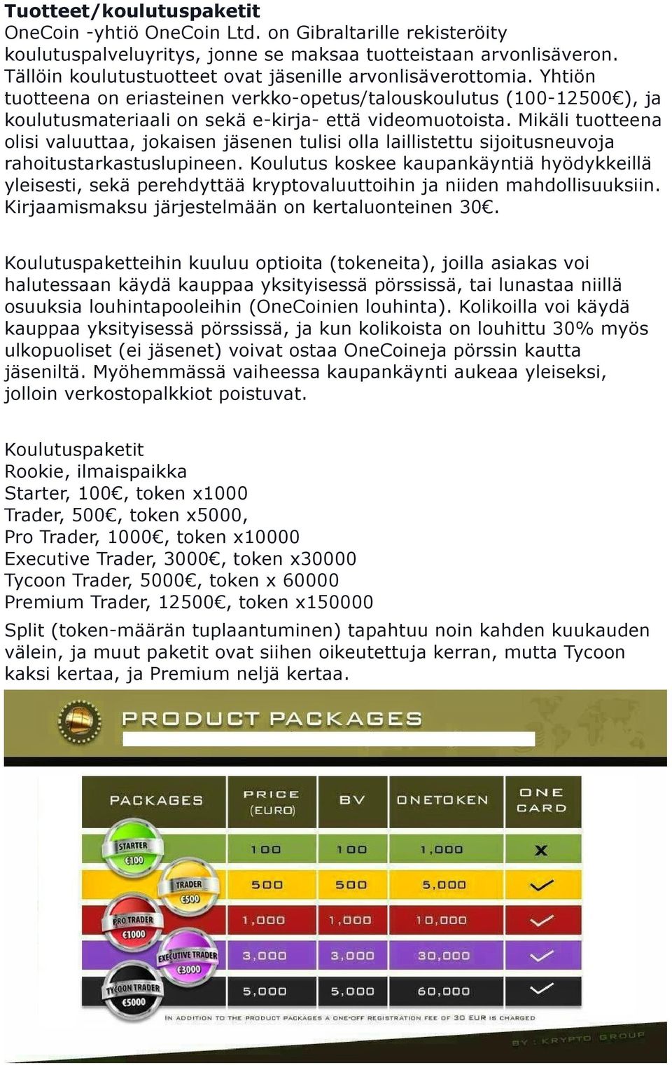 Mikäli tuotteena olisi valuuttaa, jokaisen jäsenen tulisi olla laillistettu sijoitusneuvoja rahoitustarkastuslupineen.