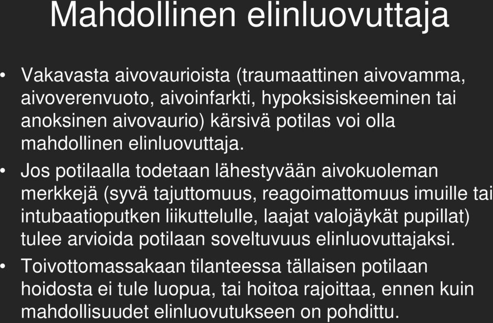 Jos potilaalla todetaan lähestyvään aivokuoleman merkkejä (syvä tajuttomuus, reagoimattomuus imuille tai intubaatioputken liikuttelulle, laajat