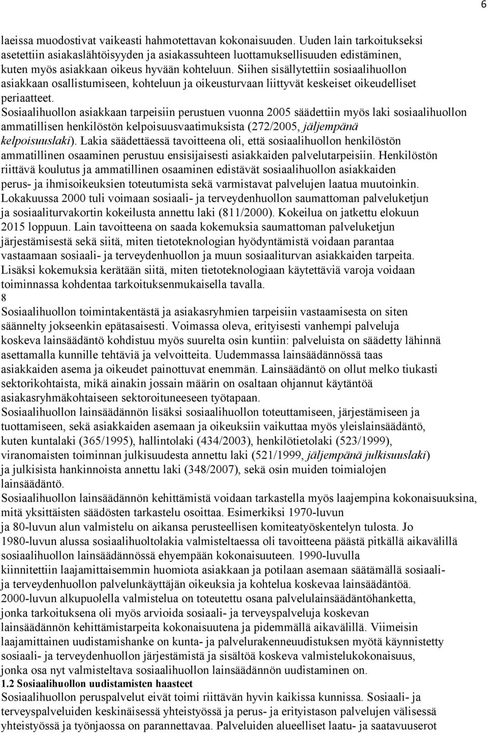 Siihen sisällytettiin sosiaalihuollon asiakkaan osallistumiseen, kohteluun ja oikeusturvaan liittyvät keskeiset oikeudelliset periaatteet.