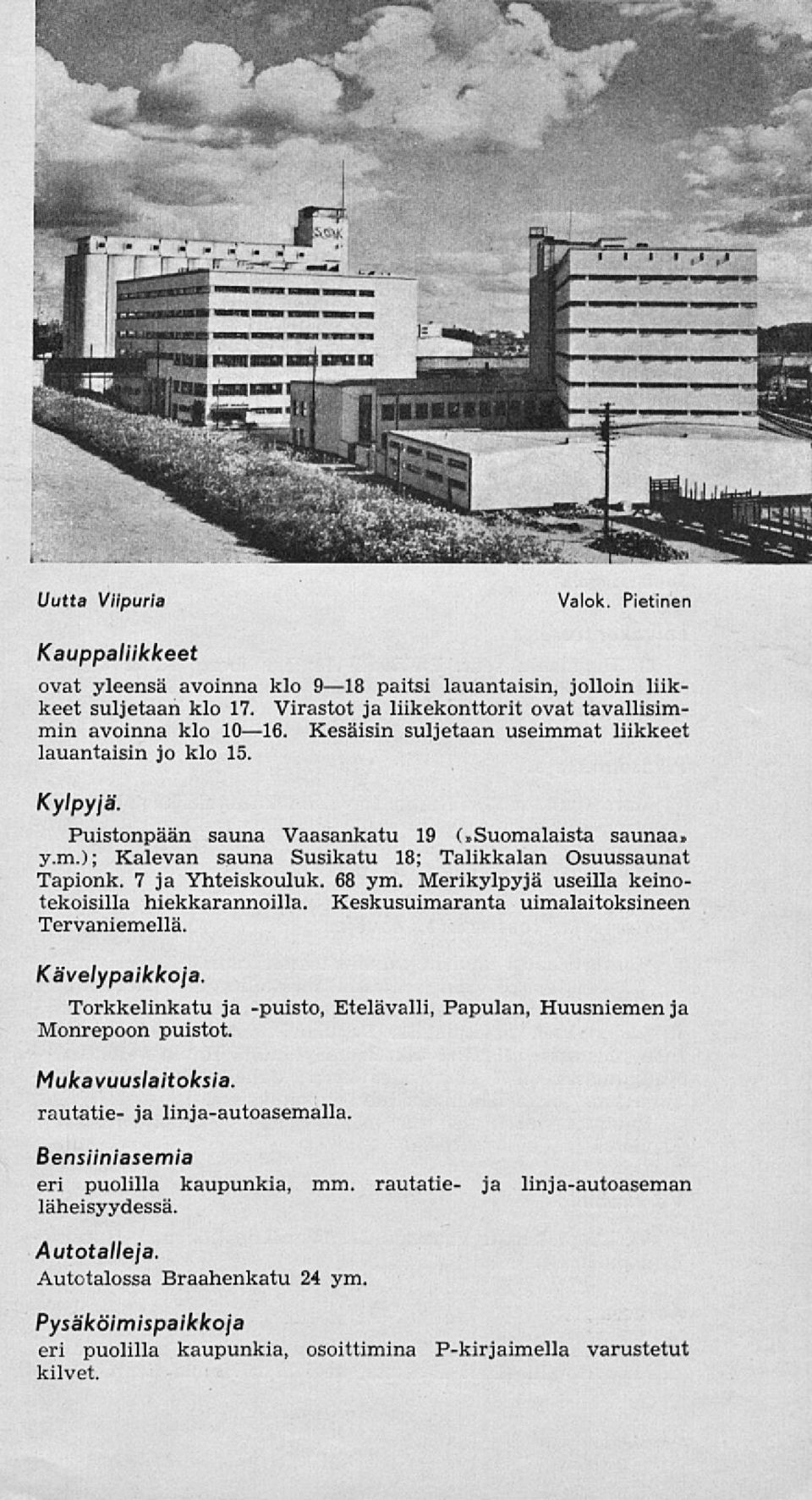 7 ja Yhteiskouluk. 68 ym. Merikylpyjä useilla keinotekoisilla hiekkarannoilla. Keskusuimaranta uimalaitoksineen Tervaniemellä. Kävelypaikkoja.