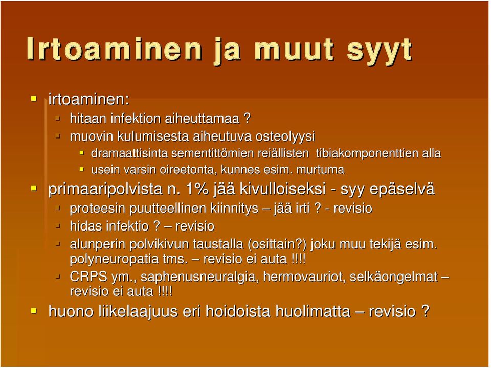 murtuma primaaripolvista n. 1% jääj kivulloiseksi - syy epäselv selvä proteesin puutteellinen kiinnitys jää irti? - revisio hidas infektio?