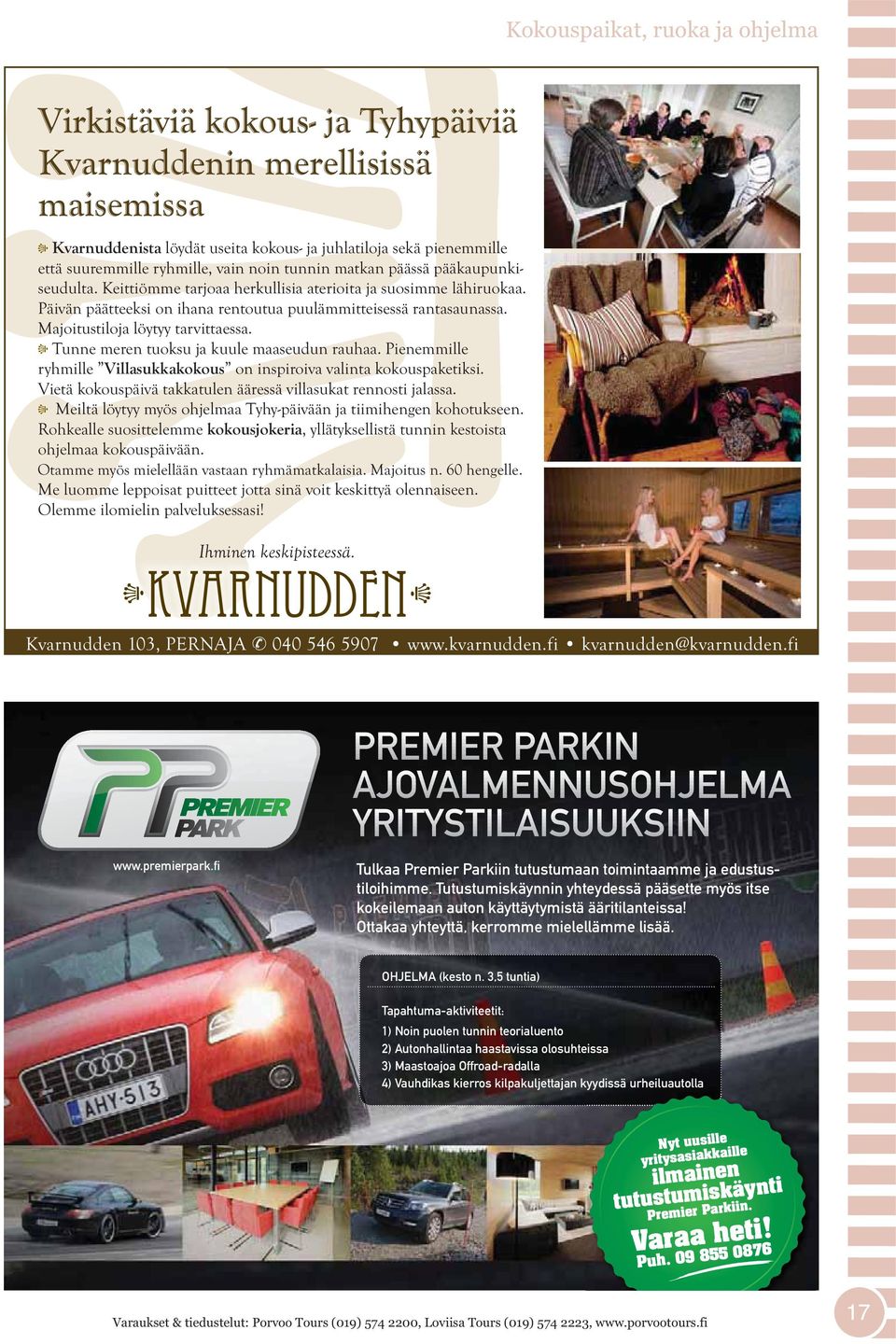 Tutustumiskäynnin yhteydessä pääsette myös itse kokeilemaan auton käyttäytymistä ääritilanteissa! Ottakaa yhteyttä, kerromme mielellämme lisää. OHJELMA (kesto n.