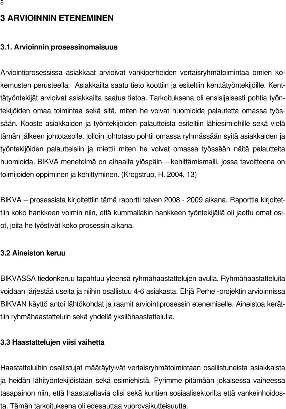 Tarkoituksena oli ensisijaisesti pohtia työntekijöiden omaa toimintaa sekä sitä, miten he voivat huomioida palautetta omassa työssään.