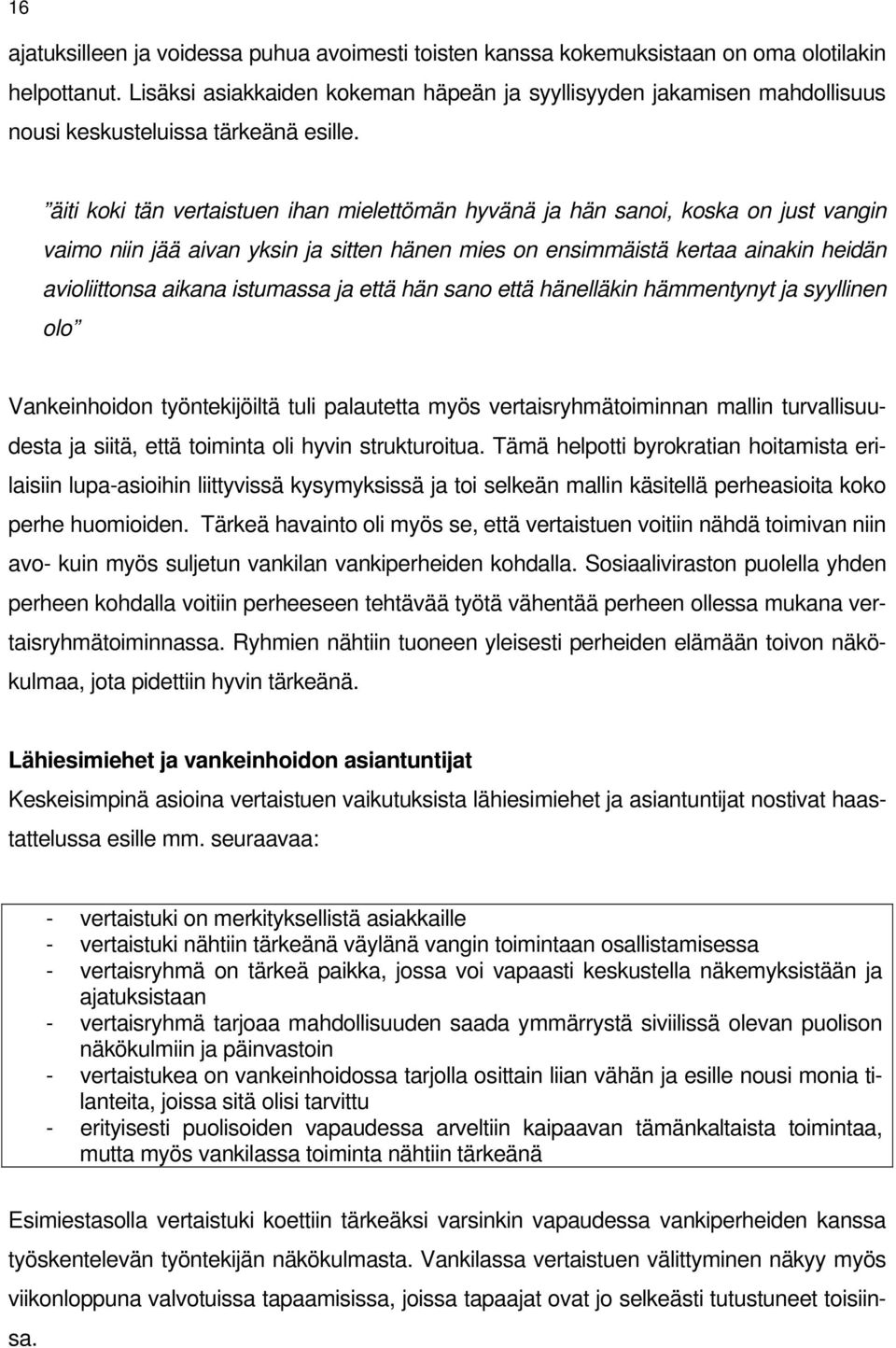 äiti koki tän vertaistuen ihan mielettömän hyvänä ja hän sanoi, koska on just vangin vaimo niin jää aivan yksin ja sitten hänen mies on ensimmäistä kertaa ainakin heidän avioliittonsa aikana