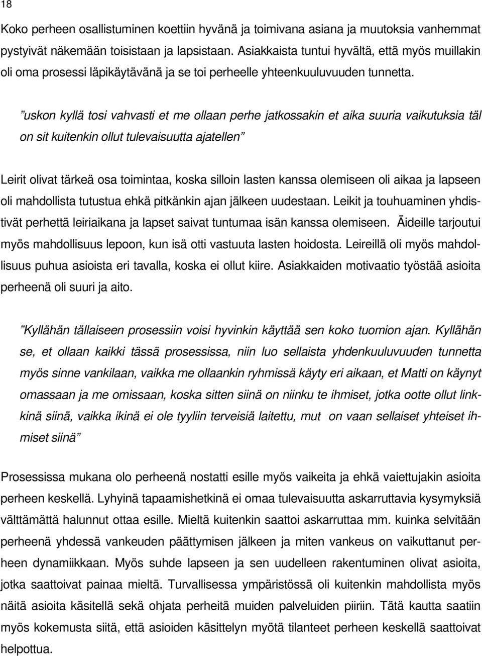 uskon kyllä tosi vahvasti et me ollaan perhe jatkossakin et aika suuria vaikutuksia täl on sit kuitenkin ollut tulevaisuutta ajatellen Leirit olivat tärkeä osa toimintaa, koska silloin lasten kanssa