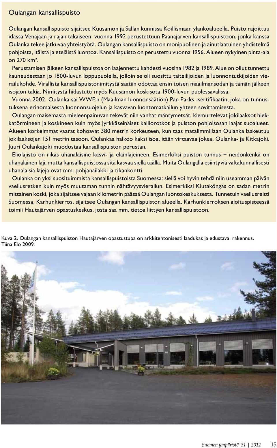 Oulangan kansallispuisto on monipuolinen ja ainutlaatuinen yhdistelmä pohjoista, itäistä ja eteläistä luontoa. Kansallispuisto on perustettu vuonna 1956. Alueen nykyinen pinta-ala on 270 km².