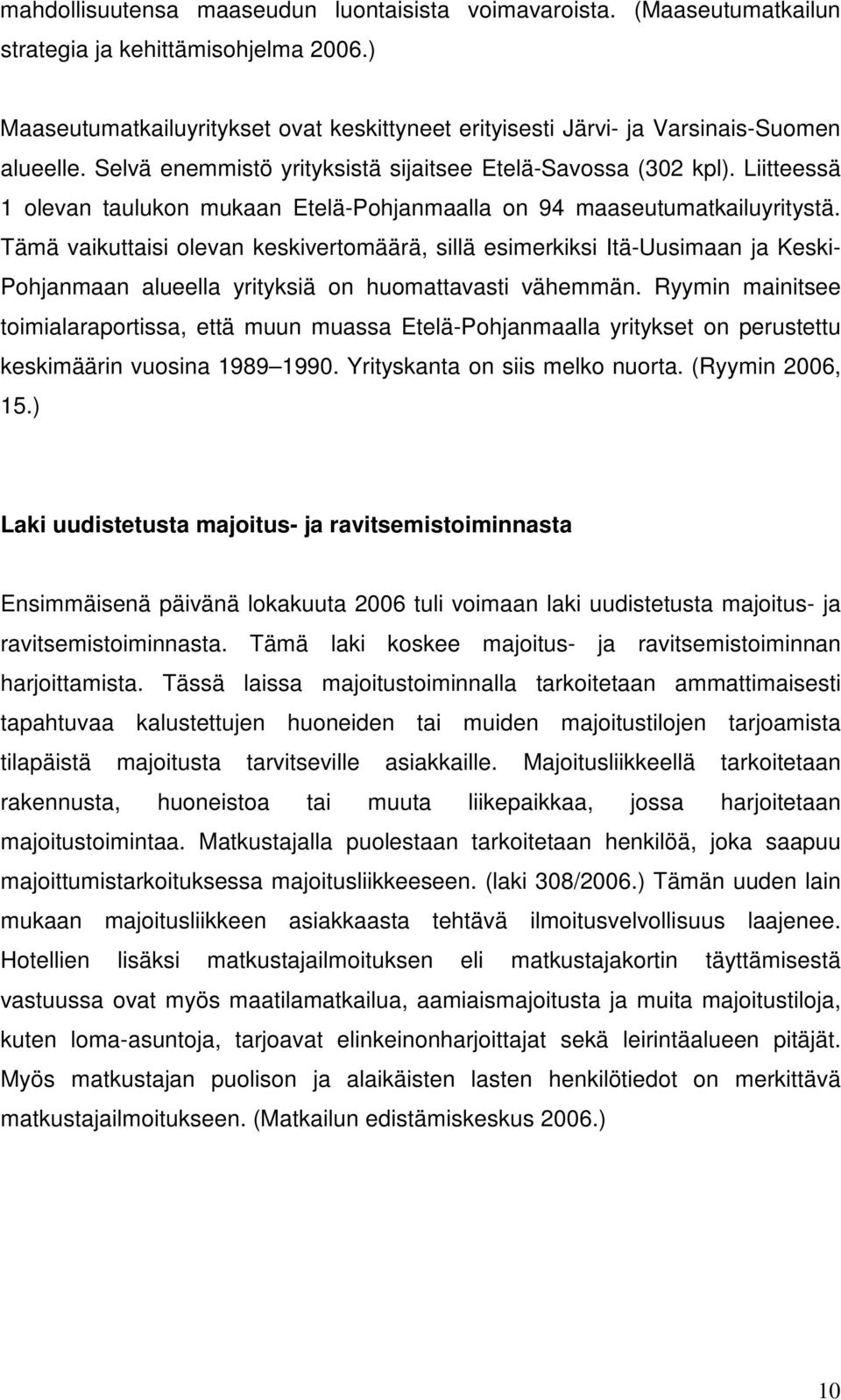 Liitteessä 1 olevan taulukon mukaan Etelä-Pohjanmaalla on 94 maaseutumatkailuyritystä.