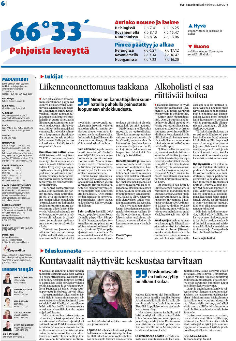 MEDIATIEDOT Sanomalehtien liiton jäsenlehti. Keskiviikkoisin ja perjantaisin ilmaiseksi Rovaniemellä. 31. vuosikerta. Painos 31 530 kpl.