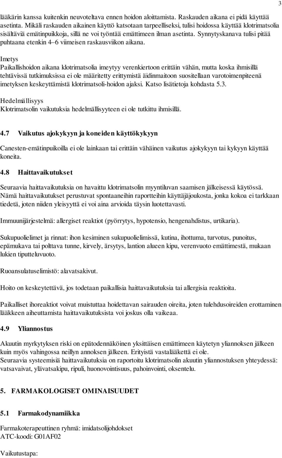 Synnytyskanava tulisi pitää puhtaana etenkin 4 6 viimeisen raskausviikon aikana.