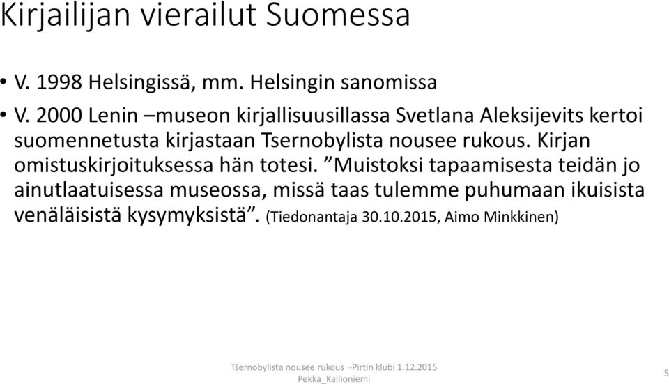 Tsernobylista nousee rukous. Kirjan omistuskirjoituksessa hän totesi.