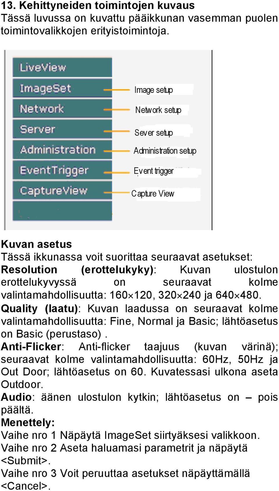 erottelukyvyssä on seuraavat kolme valintamahdollisuutta: 160 120, 320 240 ja 640 480.