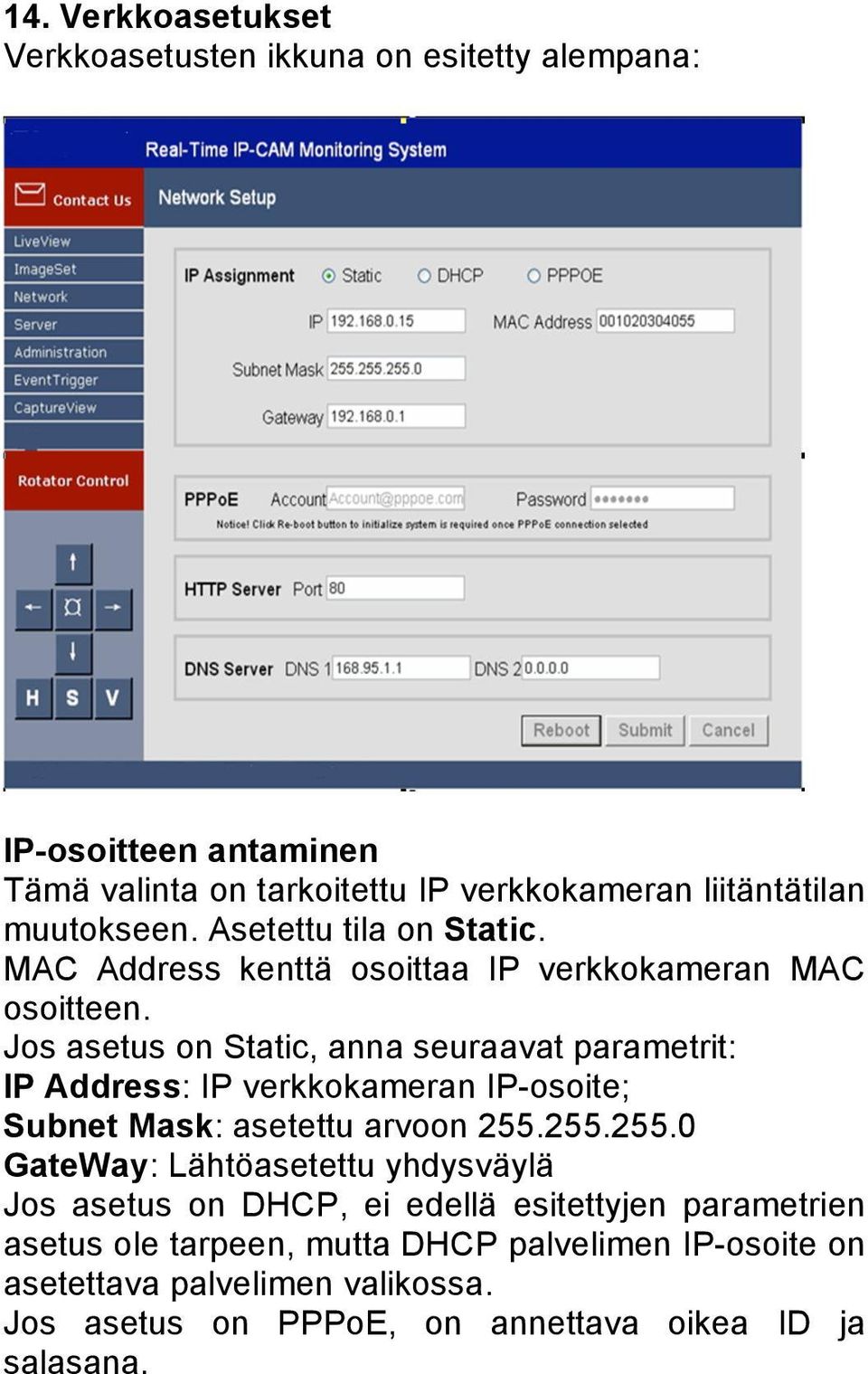 Jos asetus on Static, anna seuraavat parametrit: IP Address: IP verkkokameran IP-osoite; Subnet Mask: asetettu arvoon 255.