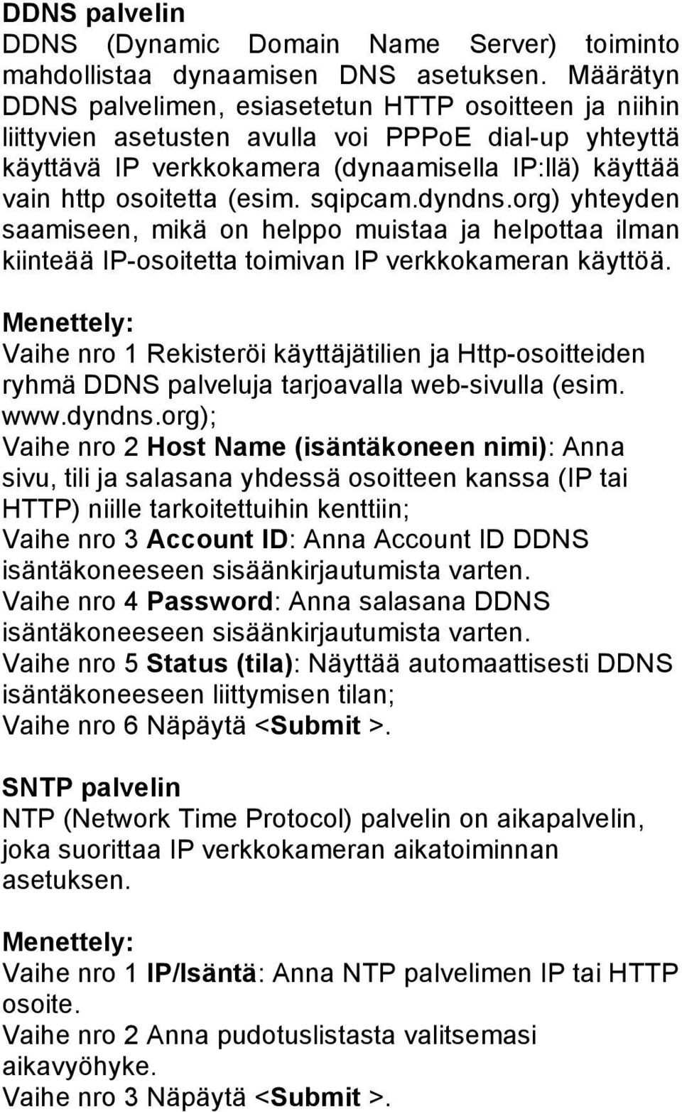 sqipcam.dyndns.org) yhteyden saamiseen, mikä on helppo muistaa ja helpottaa ilman kiinteää IP-osoitetta toimivan IP verkkokameran käyttöä.