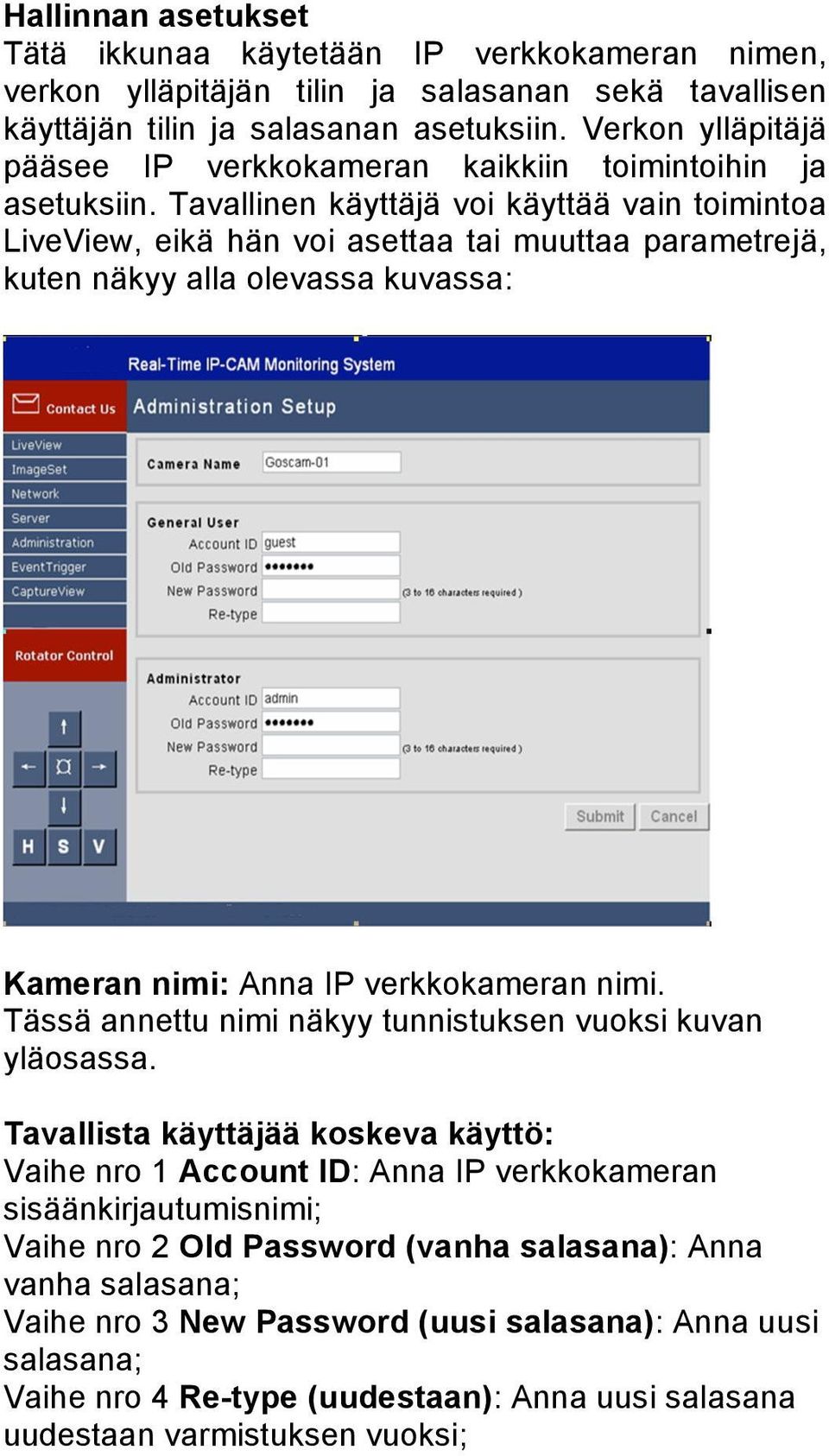 Tavallinen käyttäjä voi käyttää vain toimintoa LiveView, eikä hän voi asettaa tai muuttaa parametrejä, kuten näkyy alla olevassa kuvassa: Kameran nimi: Anna IP verkkokameran nimi.