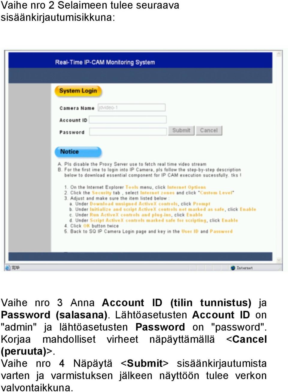 Lähtöasetusten Account ID on "admin" ja lähtöasetusten Password on "password".