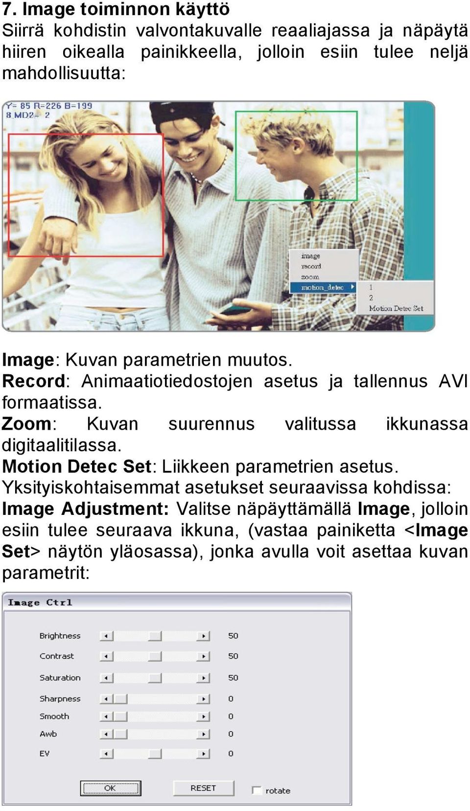 Zoom: Kuvan suurennus valitussa ikkunassa digitaalitilassa. Motion Detec Set: Liikkeen parametrien asetus.