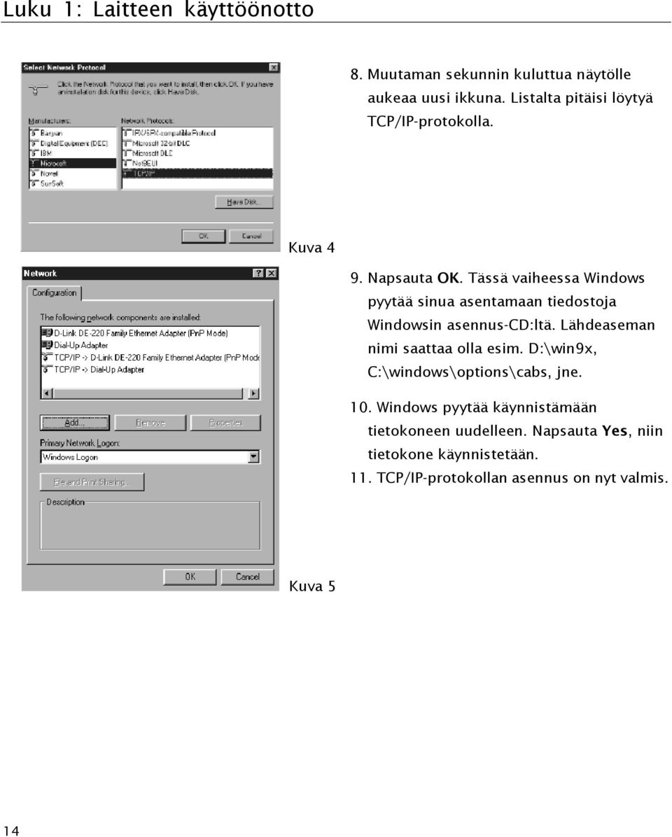 Tässä vaiheessa Windows pyytää sinua asentamaan tiedostoja Windowsin asennus-cd:ltä.