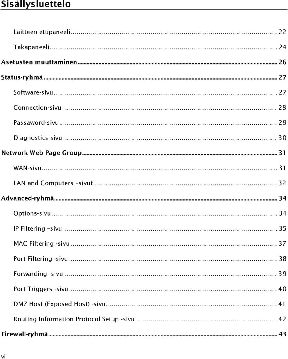 .. 31 LAN and Computers sivut... 32 Advanced-ryhmä... 34 Options-sivu...34 IP Filtering sivu...35 MAC Filtering -sivu.