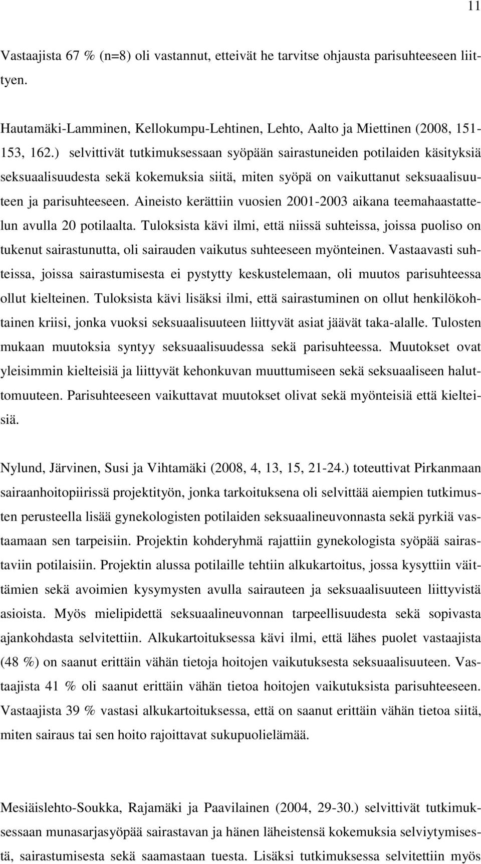 Aineisto kerättiin vuosien 2001-2003 aikana teemahaastattelun avulla 20 potilaalta.