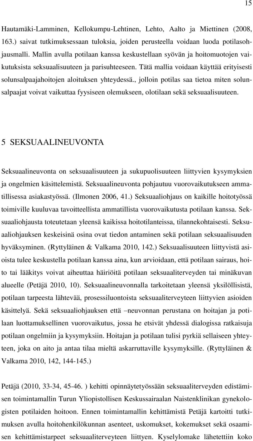 Tätä mallia voidaan käyttää erityisesti solunsalpaajahoitojen aloituksen yhteydessä.