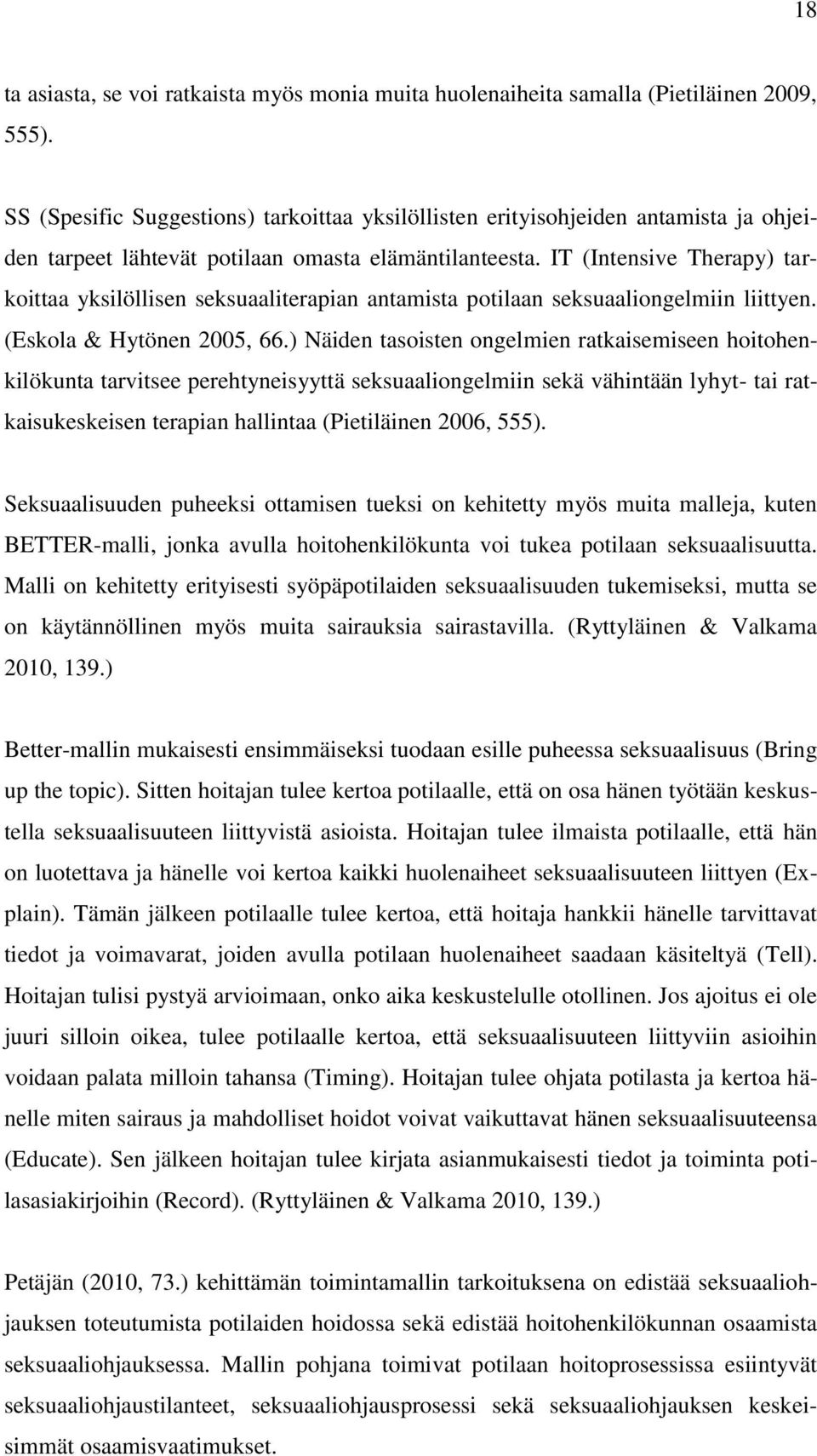 IT (Intensive Therapy) tarkoittaa yksilöllisen seksuaaliterapian antamista potilaan seksuaaliongelmiin liittyen. (Eskola & Hytönen 2005, 66.