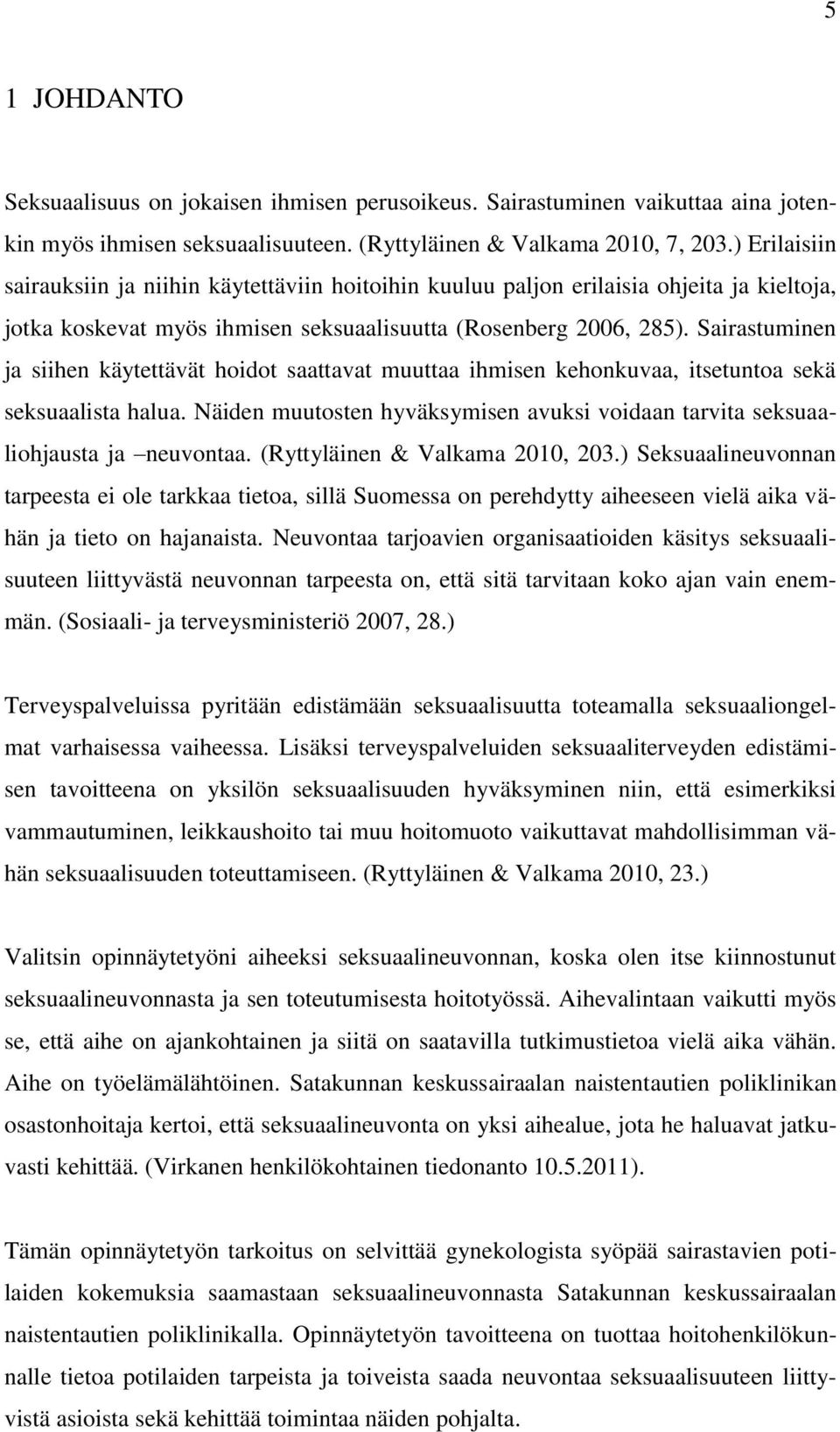 Sairastuminen ja siihen käytettävät hoidot saattavat muuttaa ihmisen kehonkuvaa, itsetuntoa sekä seksuaalista halua.