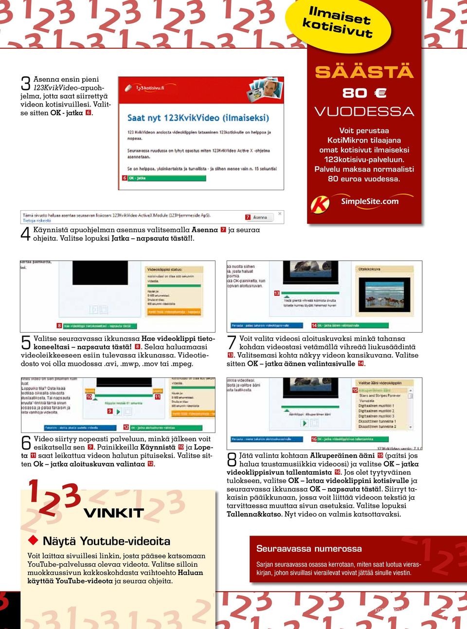 Valitse lopuksi Jatka napsauta tästä!!. 7 ja seuraa 8 Valitse seuraavassa ikkunassa Hae videoklippi tieto koneeltasi napsauta tästä! 8. Selaa haluamaasi videoleikkeeseen esiin tulevassa ikkunassa.