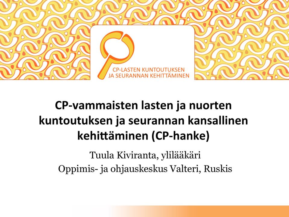 kehi4äminen (CP- hanke) Tuula Kiviranta,