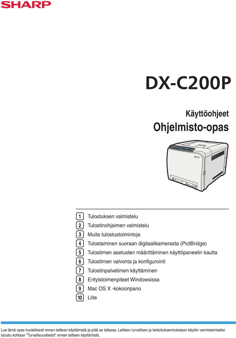 Tulostinpalvelimen käyttäminen 8 Erityistoimenpiteet Windowsissa 9 Mac OS X -kokoonpano 10 Liite Lue tämä opas huolellisesti ennen laitteen