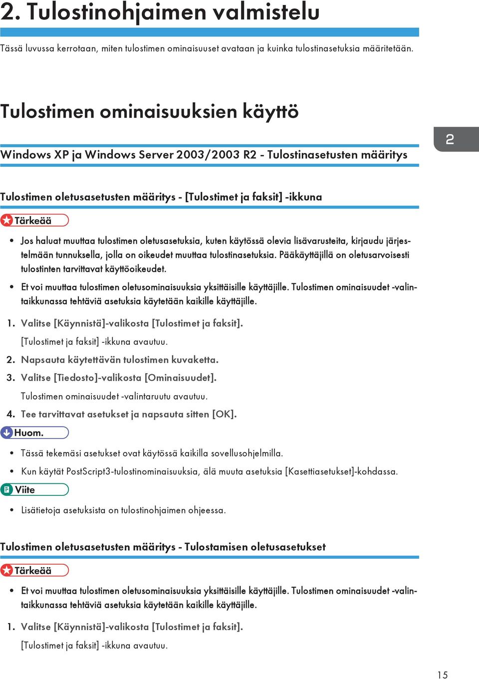 tulostimen oletusasetuksia, kuten käytössä olevia lisävarusteita, kirjaudu järjestelmään tunnuksella, jolla on oikeudet muuttaa tulostinasetuksia.