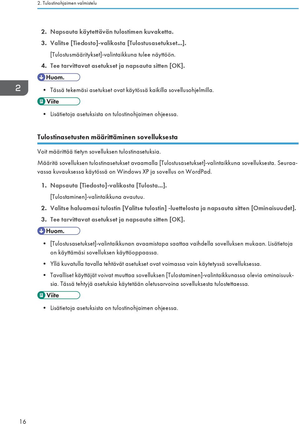 Tulostinasetusten määrittäminen sovelluksesta Voit määrittää tietyn sovelluksen tulostinasetuksia. Määritä sovelluksen tulostinasetukset avaamalla [Tulostusasetukset]-valintaikkuna sovelluksesta.