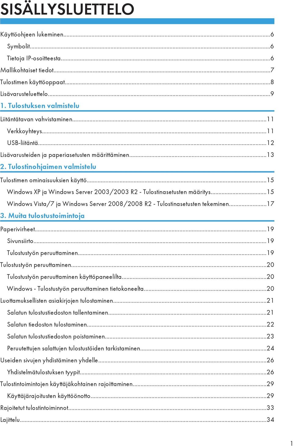 Tulostinohjaimen valmistelu Tulostimen ominaisuuksien käyttö...15 Windows XP ja Windows Server 2003/2003 R2 - Tulostinasetusten määritys.