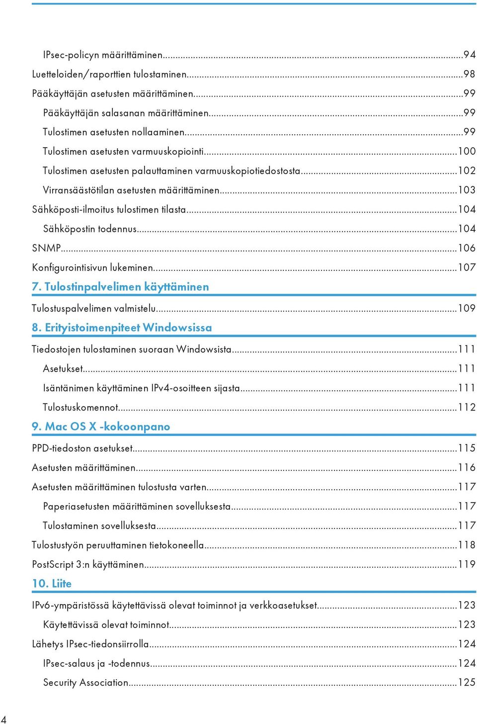 ..104 Sähköpostin todennus...104 SNMP...106 Konfigurointisivun lukeminen...107 7. Tulostinpalvelimen käyttäminen Tulostuspalvelimen valmistelu...109 8.