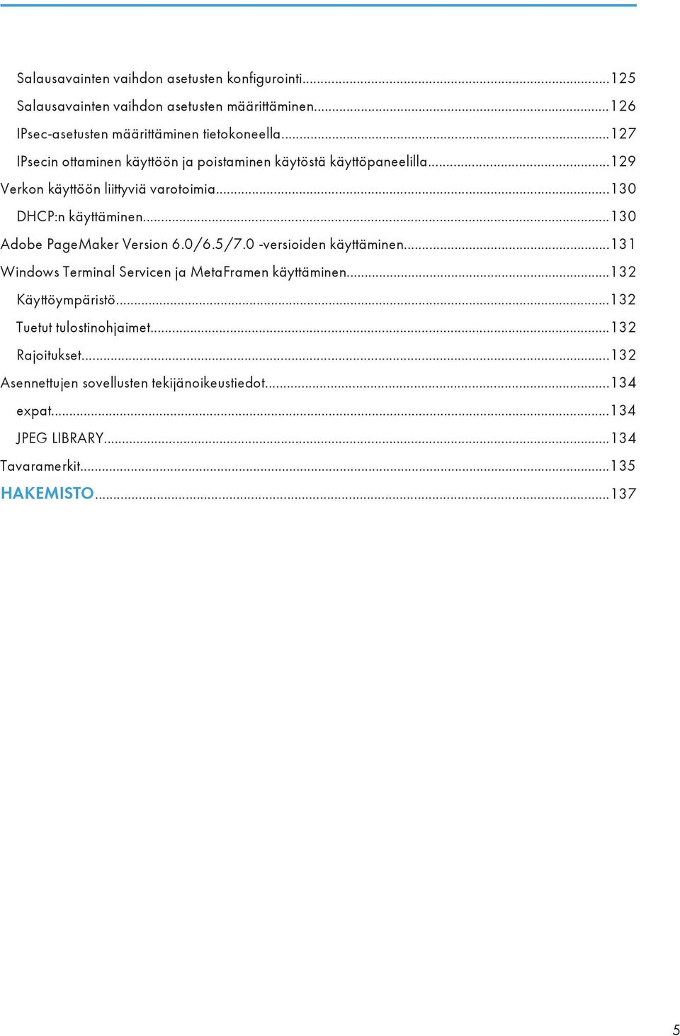 ..130 Adobe PageMaker Version 6.0/6.5/7.0 -versioiden käyttäminen...131 Windows Terminal Servicen ja MetaFramen käyttäminen...132 Käyttöympäristö.