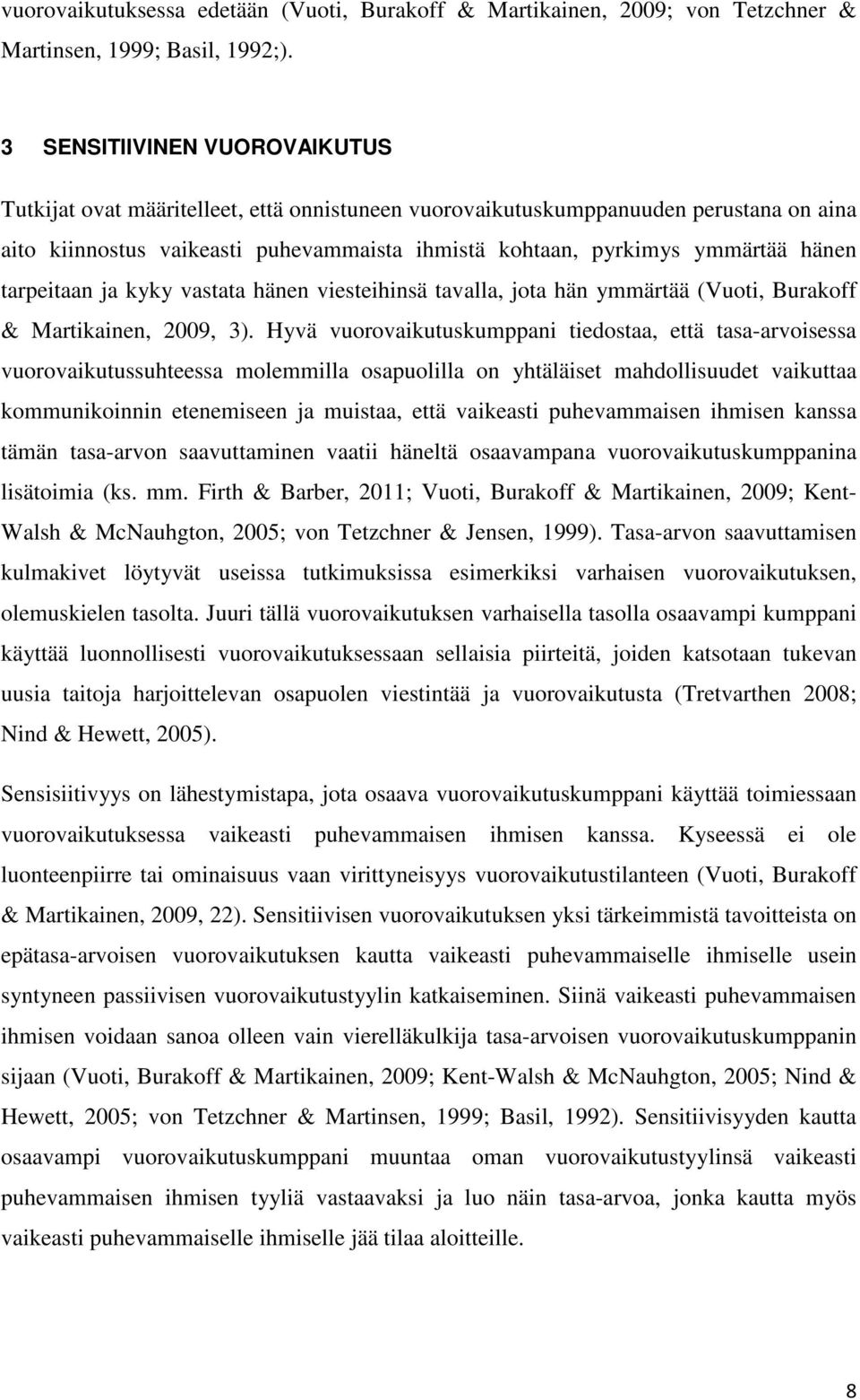 tarpeitaan ja kyky vastata hänen viesteihinsä tavalla, jota hän ymmärtää (Vuoti, Burakoff & Martikainen, 2009, 3).