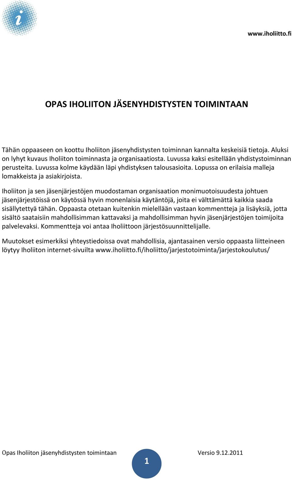 Iholiiton ja sen jäsenjärjestöjen muodostaman organisaation monimuotoisuudesta johtuen jäsenjärjestöissä on käytössä hyvin monenlaisia käytäntöjä, joita ei välttämättä kaikkia saada sisällytettyä