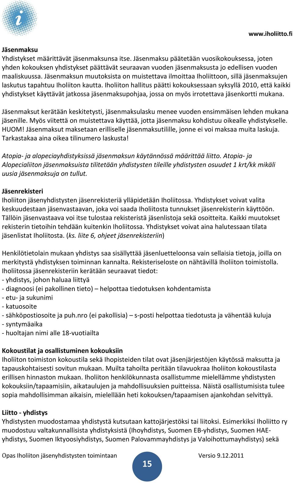 Jäsenmaksun muutoksista on muistettava ilmoittaa Iholiittoon, sillä jäsenmaksujen laskutus tapahtuu Iholiiton kautta.