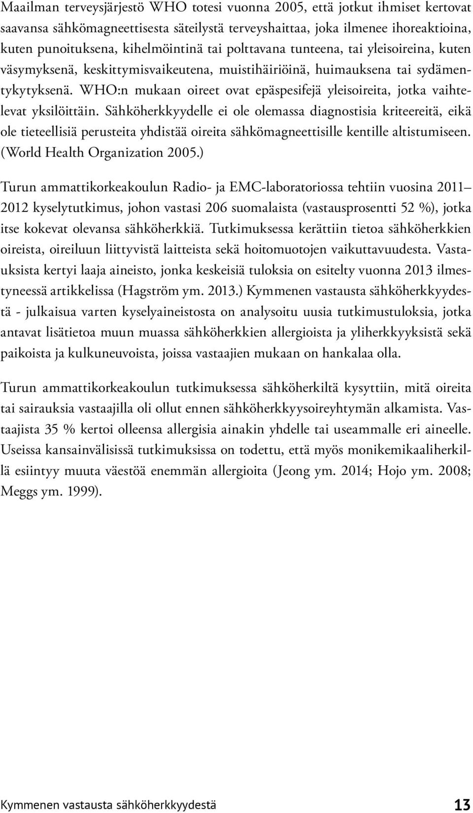 WHO:n mukaan oireet ovat epäspesifejä yleisoireita, jotka vaihtelevat yksilöittäin.