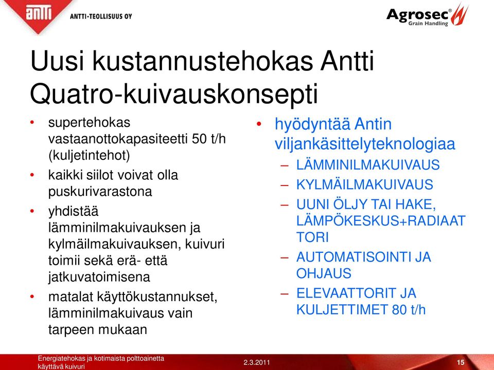 jatkuvatoimisena matalat käyttökustannukset, lämminilmakuivaus vain tarpeen mukaan hyödyntää Antin viljankäsittelyteknologiaa