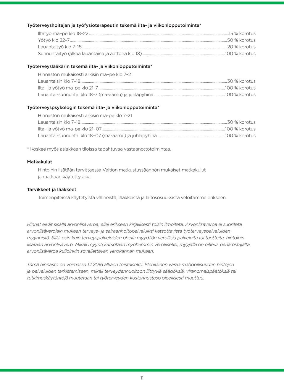 ..30 % korotus Ilta- ja yötyö ma-pe klo 21 7...100 % korotus Lauantai-sunnuntai klo 18 7 (ma-aamu) ja juhlapyhinä.