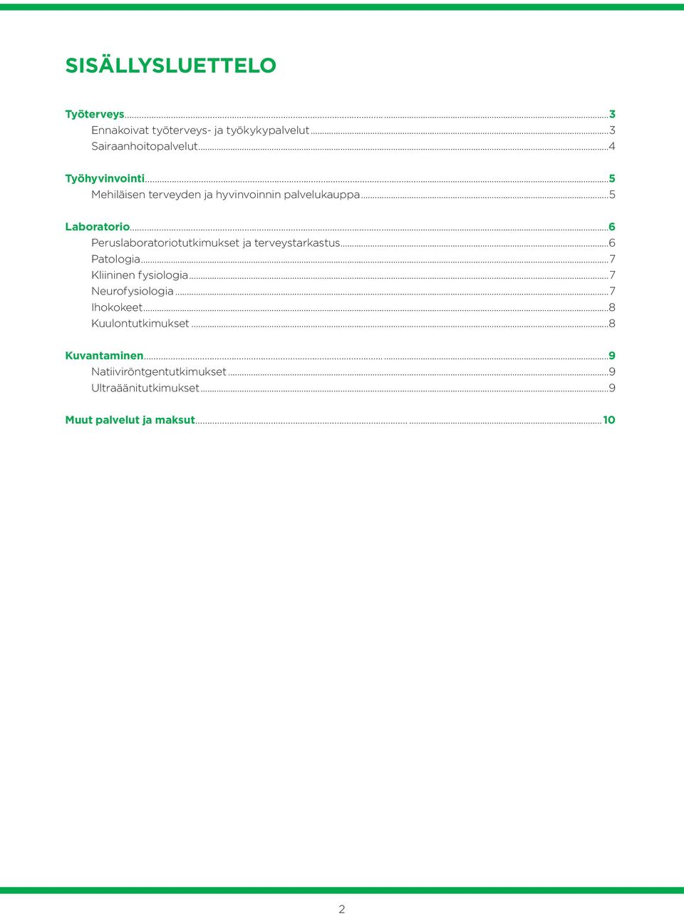 ...6 Peruslaboratoriotutkimukset ja terveystarkastus...6 Patologia...7 Kliininen fysiologia...7 Neurofysiologia.