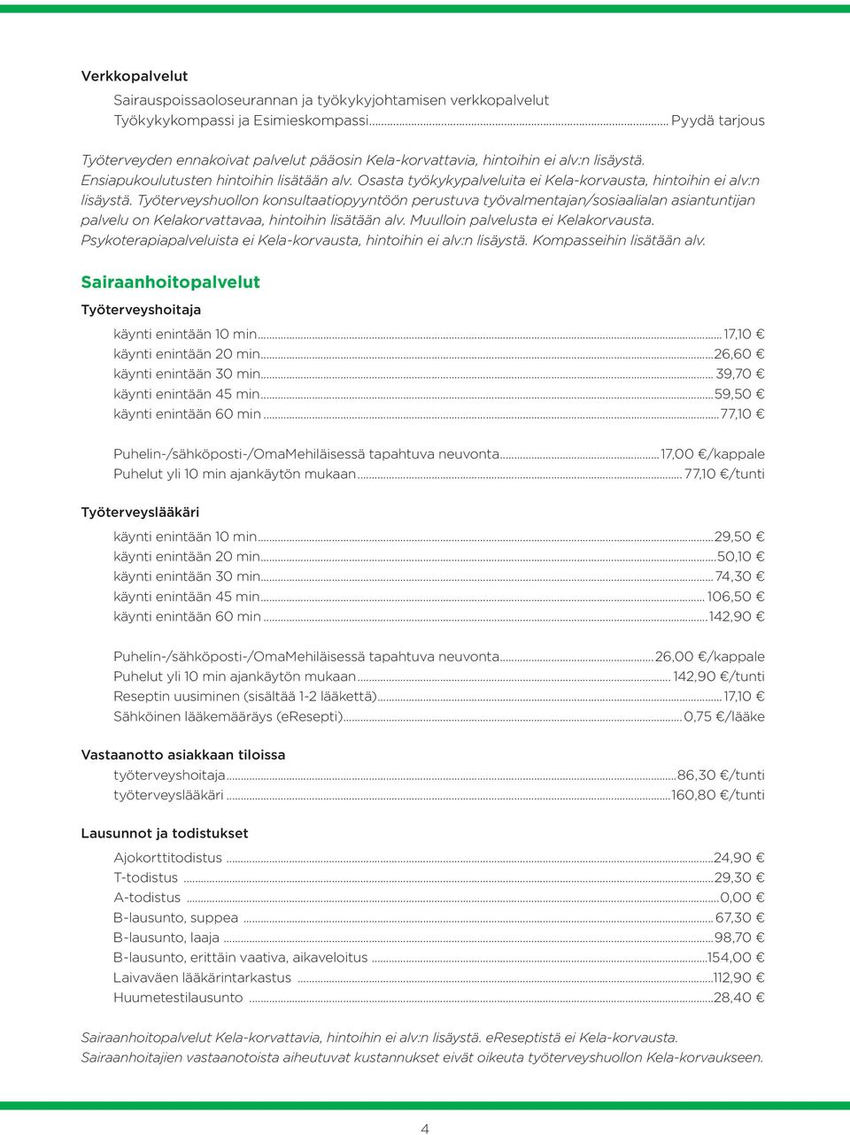 Osasta työkykypalveluita ei Kela-korvausta, hintoihin ei alv:n lisäystä.