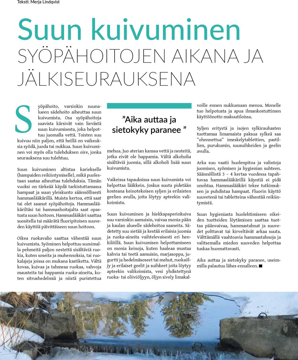 Suun kuivuminen voi myös olla tulehduksen oire, jonka seurauksena suu tulehtuu. Suun kuivuminen altistaa kariekselle (hampaiden reikiintymiselle), mikä puolestaan saataa aiheuttaa tulehduksia.